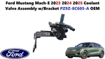 Ford Mustang Mach-e 2023 2024 2025 Coolant Valve Assembly W/bracket PZ9Z-8C605-A. Fixed Price $80.00.